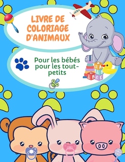 Livre De Coloriage Des Bébés Animaux Pour Les Tout-petits: Pages De Coloriage D'animaux Pour Les Enfants De 2 À 4 Ans, 4-6 Ans, Livre De Coloriage Pour La Mat