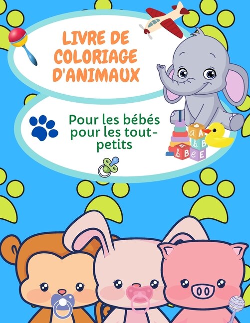 Livre De Coloriage Des Bébés Animaux Pour Les Tout-petits: Pages De Coloriage D'animaux Pour Les Enfants De 2 À 4 Ans, 4-6 Ans, Livre De Coloriage Pour La Mat