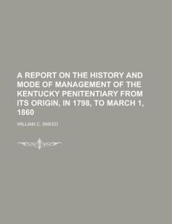 Couverture_A report on the history and mode of management of the Kentucky Penitentiary from its origin, in 1798, to March 1, 1860