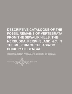 Couverture_Descriptive catalogue of the fossil remains of vertebrata from the Sewalik Hills, the Nerbudda, Perim Island, &c. in the museum of the Asiatic society of Bengal