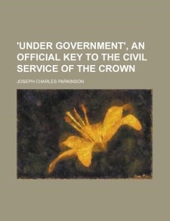 Front cover_'Under government', an official key to the civil service of the crown