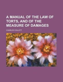 A manual of the law of torts, and of the measure of damages