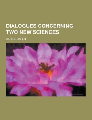 Dialogues concerning two new sciences