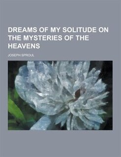 Couverture_Dreams of My Solitude on the Mysteries of the Heavens