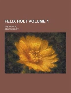 Felix Holt; The Radical Volume 1