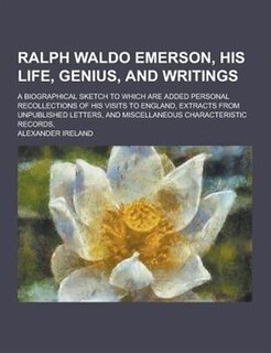 Front cover_Ralph Waldo Emerson, His Life, Genius, and Writings; A Biographical Sketch to Which Are Added Personal Recollections of His Visits to England, Extract