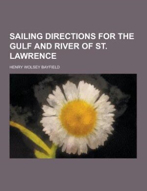 Sailing directions for the Gulf and River of St. Lawrence