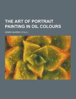 Front cover_The Art of Portrait Painting in Oil Colours
