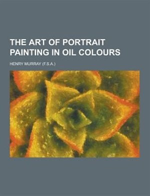 Front cover_The Art of Portrait Painting in Oil Colours