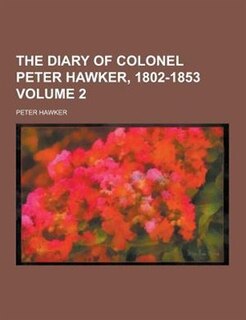 Front cover_The Diary of Colonel Peter Hawker, 1802-1853 Volume 2
