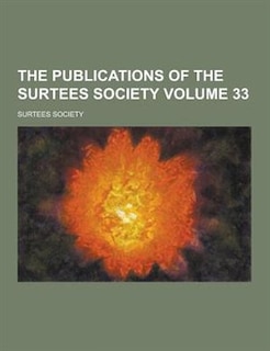 Couverture_The Publications of the Surtees Society Volume 33