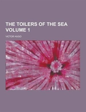 Front cover_The Toilers of the Sea Volume 1