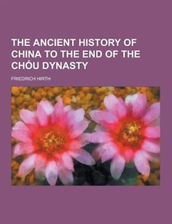The Ancient History of China to the End of the Chou Dynasty