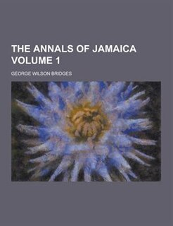 The Annals of Jamaica Volume 1