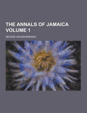 The Annals of Jamaica Volume 1