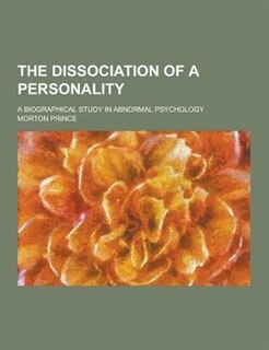 The Dissociation of a Personality; A Biographical Study in Abnormal Psychology