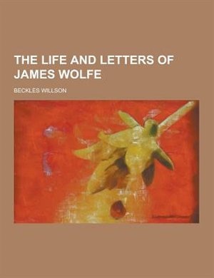 The Life and Letters of James Wolfe