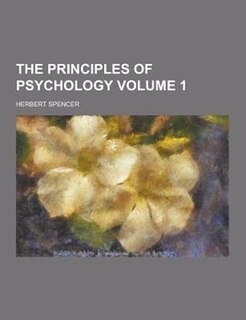 The Principles of Psychology Volume 1