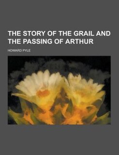 The story of the Grail and the passing of Arthur