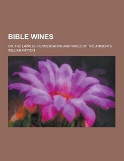 Front cover_Bible Wines; Or, the Laws of Fermentation and Wines of the Ancients