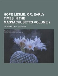 Hope Leslie, Or, Early Times in the Massachusetts Volume 2