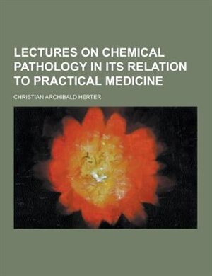 Front cover_Lectures on Chemical Pathology in Its Relation to Practical Medicine