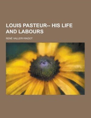 Front cover_Louis Pasteur-- his life and labours