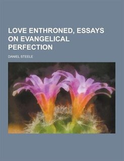 Love Enthroned, Essays on Evangelical Perfection