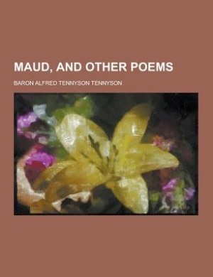 Maud, and other poems