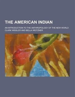 The American Indian; An Introduction to the Anthropology of the New World