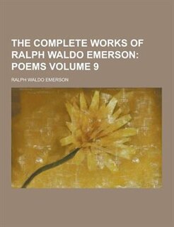 The Complete Works of Ralph Waldo Emerson Volume 9