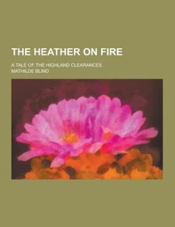 The heather on fire; a tale of the Highland clearances