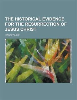 The Historical Evidence for the Resurrection of Jesus Christ
