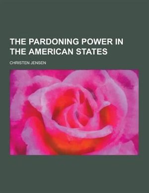 The Pardoning Power in the American States