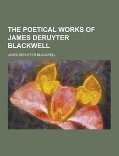 Front cover_The Poetical Works of James Deruyter Blackwell