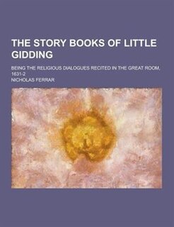 Front cover_The Story Books of Little Gidding; Being the Religious Dialogues Recited in the Great Room, 1631-2