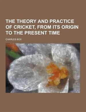 Front cover_The Theory and Practice of Cricket, from Its Origin to the Present Time