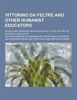 Front cover_Vittorino Da Feltre and Other Humanist Educators; Essays and Versions. an Introduction to the History of Classical Education