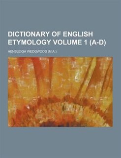 Dictionary of English Etymology Volume 1 (A-D)