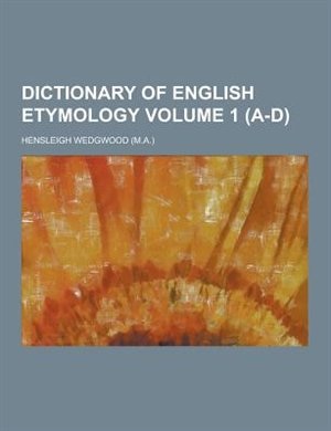 Dictionary of English Etymology Volume 1 (A-D)