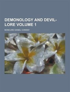 Demonology and Devil-Lore Volume 1
