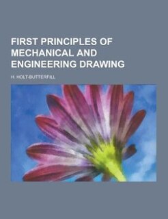 First principles of mechanical and engineering drawing