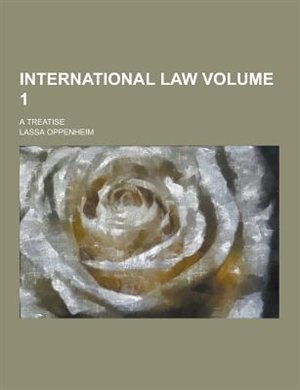 International Law; A Treatise Volume 1
