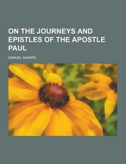 Front cover_On the Journeys and Epistles of the Apostle Paul