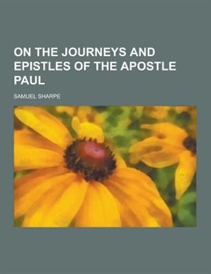 Front cover_On the Journeys and Epistles of the Apostle Paul