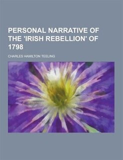 Personal Narrative of the 'Irish Rebellion' of 1798