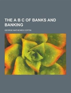 The A B C of Banks and Banking