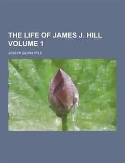 The Life of James J. Hill Volume 1