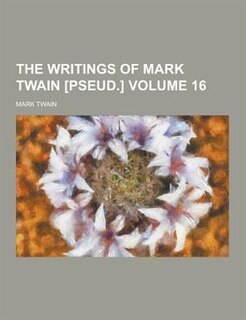 Couverture_The Writings of Mark Twain [Pseud.] Volume 16