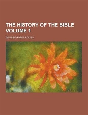 The History of the Bible Volume 1